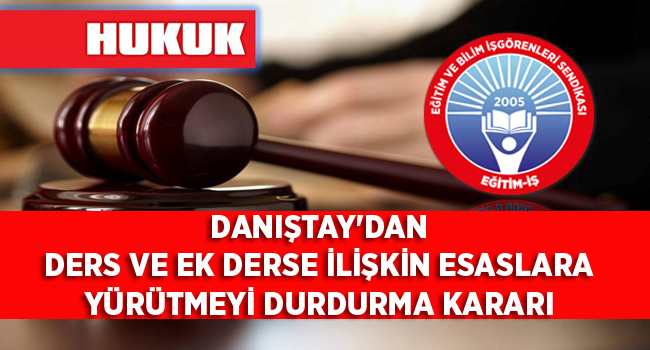 DANIŞTAY`DAN DERS VE EK DERSE İLİŞKİN ESASLARA YÜRÜTMEYİ DURDURMA KARARI